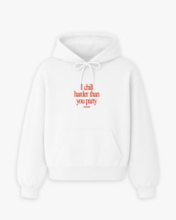Oversized Hoodie - I Chill Harder Than You Party