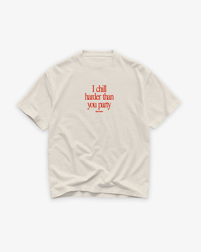 Heavy Oversized Tee - I Chill Harder Than You Party