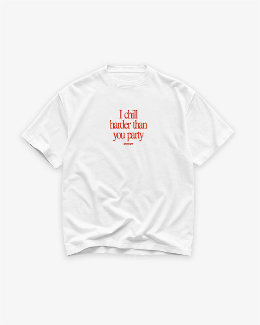 Heavy Oversized Tee - I Chill Harder Than You Party