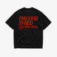 Heavy Oversized Tee - I’m Good In Bed