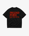 Heavy Oversized Tee - I’m Good In Bed