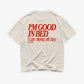 Heavy Oversized Tee - I’m Good In Bed
