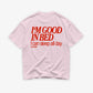 Heavy Oversized Tee - I’m Good In Bed