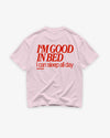 Heavy Oversized Tee - I’m Good In Bed