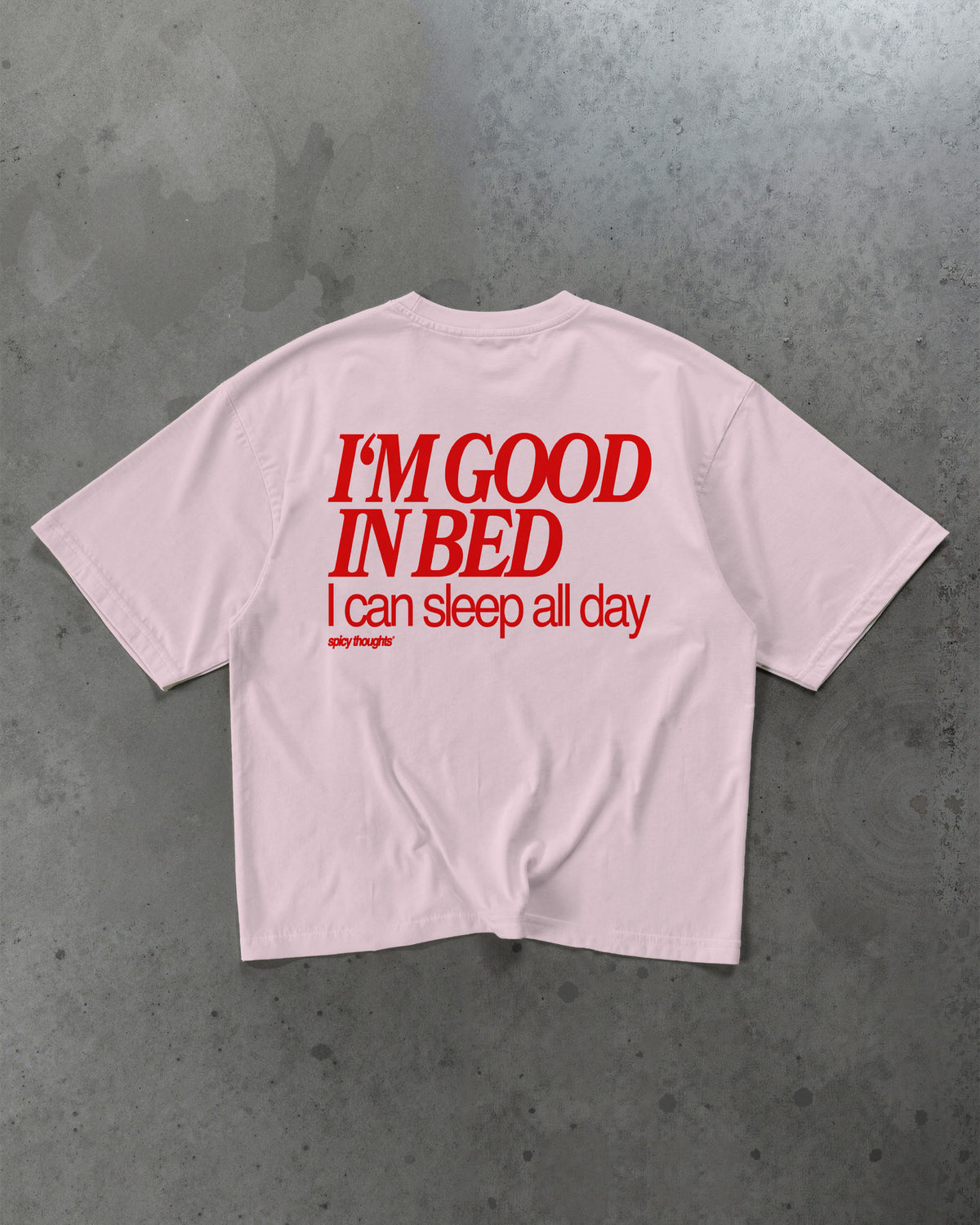 Heavy Oversized Tee - I’m Good In Bed