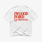 Heavy Oversized Tee - I’m Good In Bed