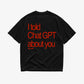 Heavy Oversized Tee - I told Chat GPT about you