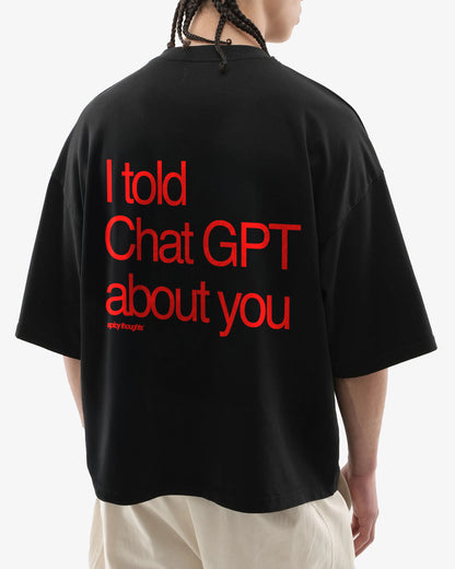 Heavy Oversized Tee - I told Chat GPT about you