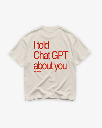 Heavy Oversized Tee - I told Chat GPT about you