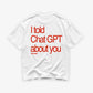 Heavy Oversized Tee - I told Chat GPT about you