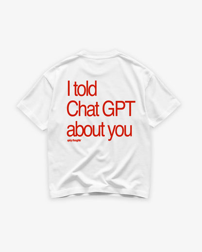 Heavy Oversized Tee - I told Chat GPT about you