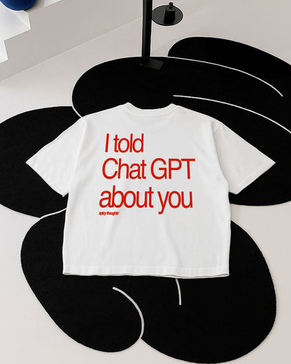 Heavy Oversized Tee - I told Chat GPT about you