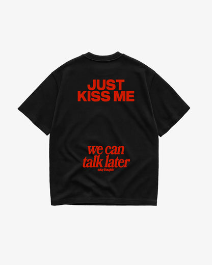 Heavy Oversized Tee - Just Kiss Me We Can Talk Later