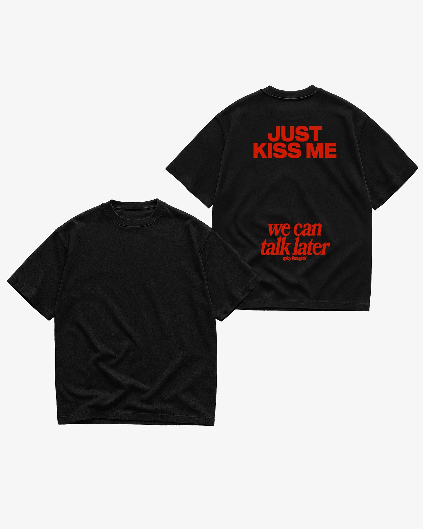 Heavy Oversized Tee - Just Kiss Me We Can Talk Later