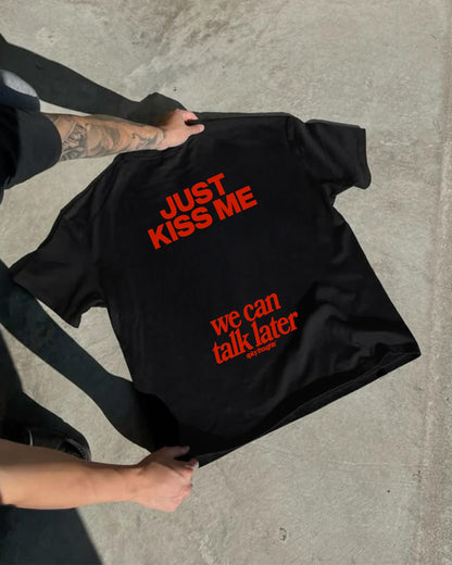Heavy Oversized Tee - Just Kiss Me We Can Talk Later