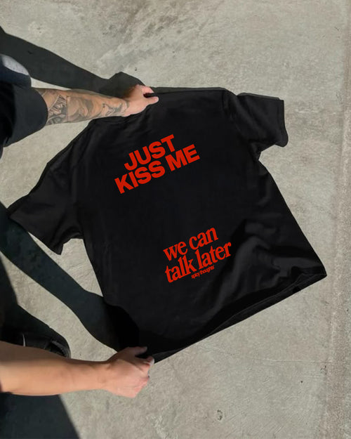 Heavy Oversized Tee - Just Kiss Me We Can Talk Later
