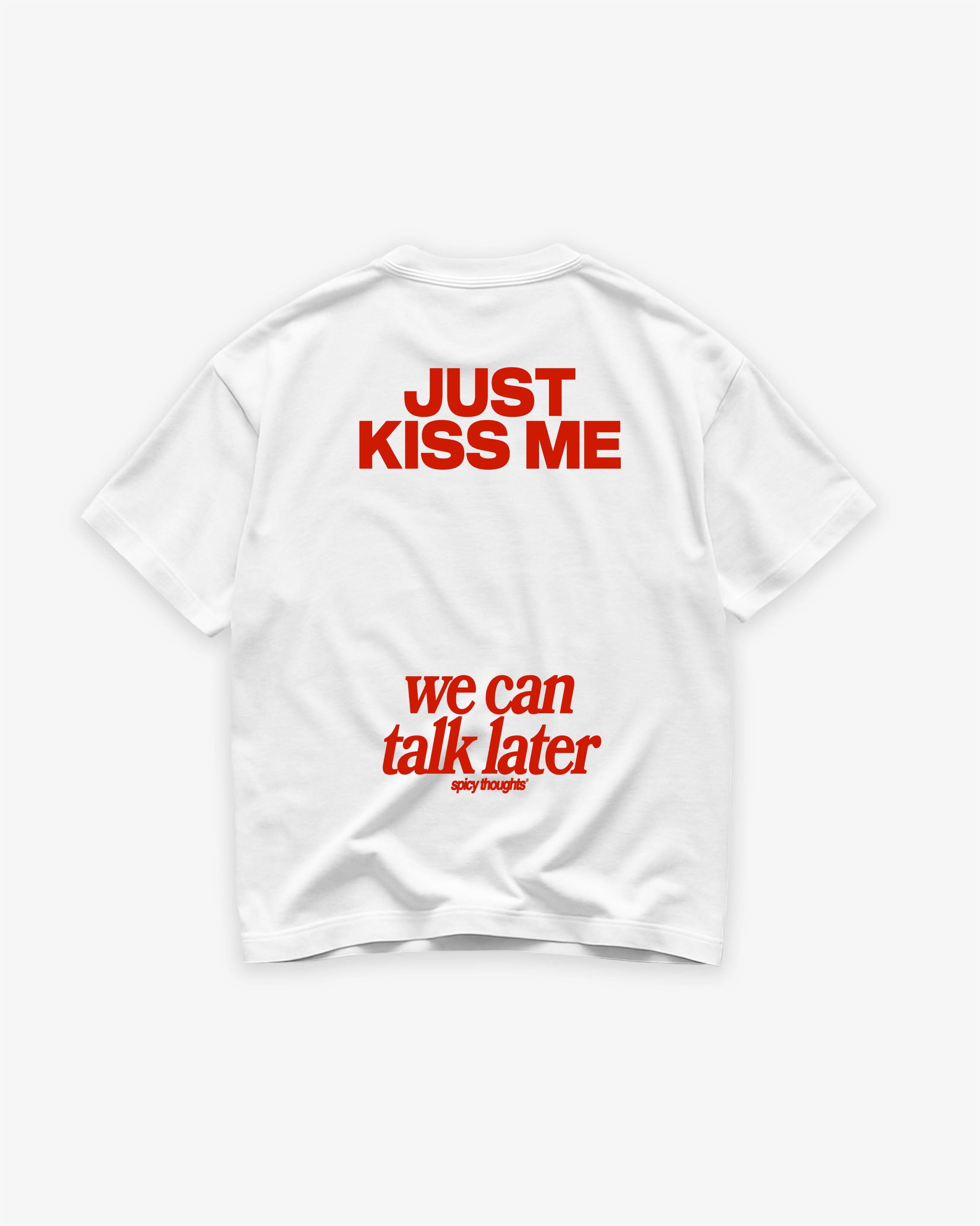 Heavy Oversized Tee - Just Kiss Me We Can Talk Later – Spicy Thoughts