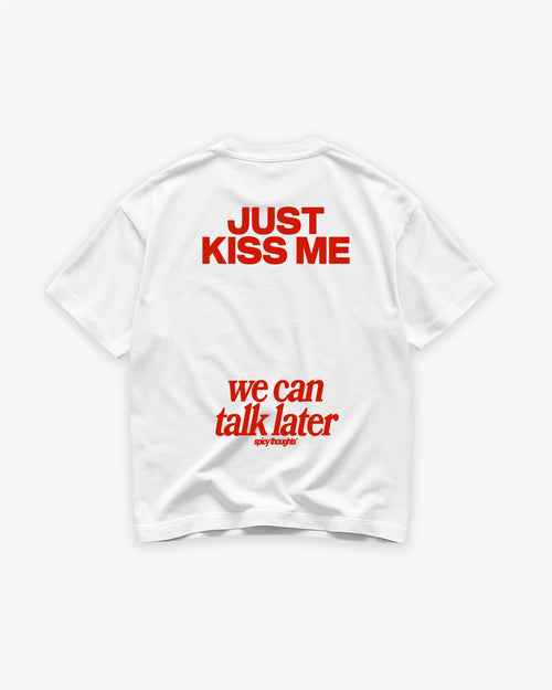 Heavy Oversized Tee - Just Kiss Me We Can Talk Later