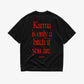 Heavy Oversized Tee - Karma Is Only a Bitch If You Are