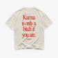 Heavy Oversized Tee - Karma Is Only a Bitch If You Are