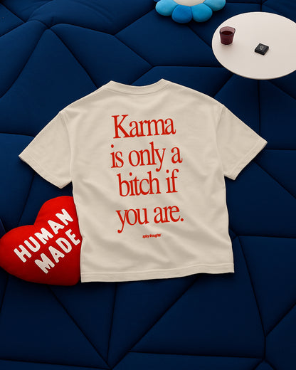 Heavy Oversized Tee - Karma Is Only a Bitch If You Are
