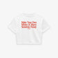 Cropped Tee - Make Your Own Money & Marry Someone Funny