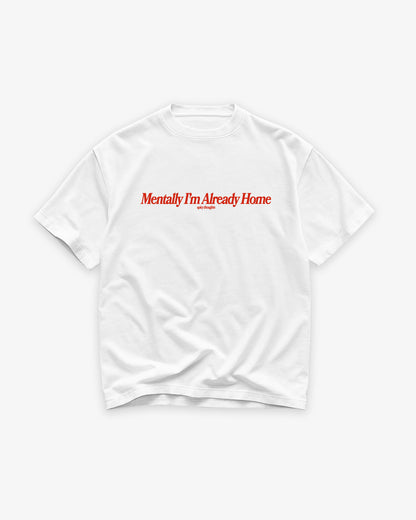 Heavy Oversized Tee White - Mentally I'm Already Home