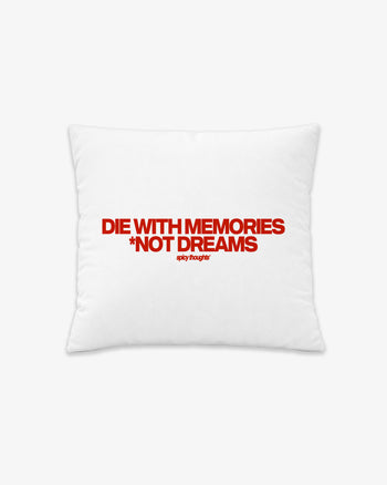 Pillow - Die With Memories Not Dreams