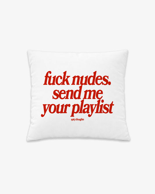 Pillow - Fuck Nudes. Send Me Your Playlist