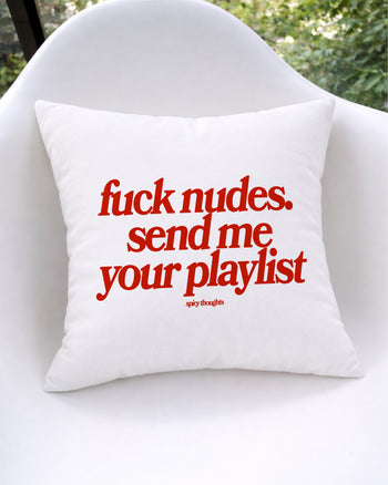 Pillow - Fuck Nudes. Send Me Your Playlist