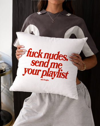 Pillow - Fuck Nudes. Send Me Your Playlist