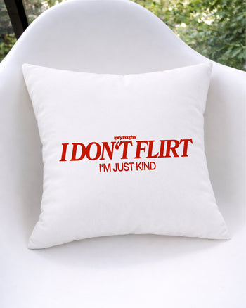 Pillow - I Don’t Flirt. I’m Just Kind