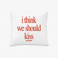 Pillow - I Think We Should Kiss