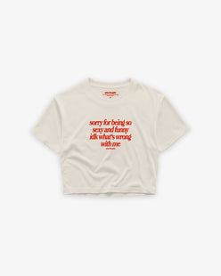 Cropped Tee - Sorry For Being So Sexy And Funny