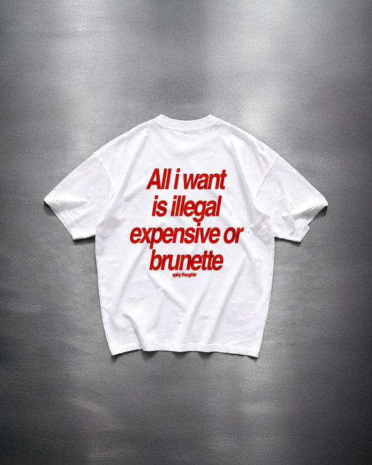 Heavy Oversized Tee - All I Want Tee – Illegal, Expensive or Brunette
