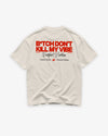 Heavy Oversized Tee - B*tch Don’t Kill My Vibe