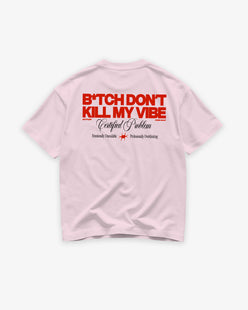 Heavy Oversized Tee - B*tch Don’t Kill My Vibe
