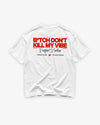 Heavy Oversized Tee - B*tch Don’t Kill My Vibe
