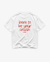 Heavy Oversized Tee - Born to be your crush