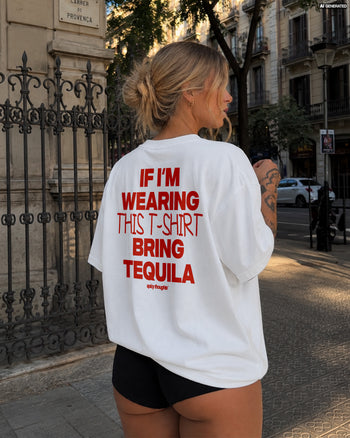Heavy Oversized Tee - If I’m Wearing This T-Shirt Bring Tequila