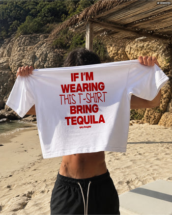 Heavy Oversized Tee - If I’m Wearing This T-Shirt Bring Tequila