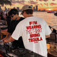 Heavy Oversized Tee - If I’m Wearing This T-Shirt Bring Tequila