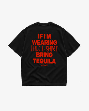 Heavy Oversized Tee - If I’m Wearing This T-Shirt Bring Tequila
