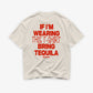 Heavy Oversized Tee - If I’m Wearing This T-Shirt Bring Tequila