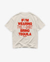 Heavy Oversized Tee - If I’m Wearing This T-Shirt Bring Tequila