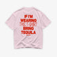 Heavy Oversized Tee - If I’m Wearing This T-Shirt Bring Tequila
