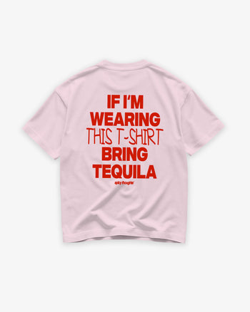 Heavy Oversized Tee - If I’m Wearing This T-Shirt Bring Tequila