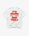 Heavy Oversized Tee - If I’m Wearing This T-Shirt Bring Tequila