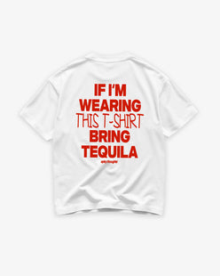 Heavy Oversized Tee - If I’m Wearing This T-Shirt Bring Tequila