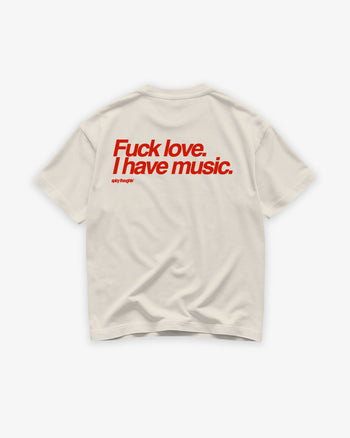 Heavy Oversized Tee - Fuck Love. I Have Music.